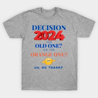 DECISION 2024: THE OLD ONE OR THE ORANGE ONE? T-Shirt